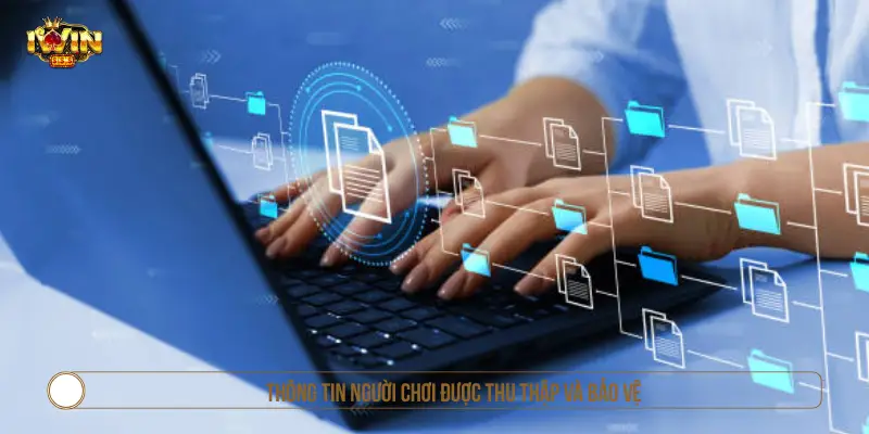 Thông tin cá nhân được thu thập và bảo vệ tại IWIN