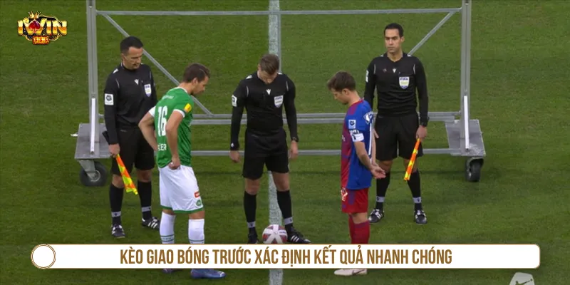 Kèo Giao Bóng Trước - Quy Tắc Chơi Và Các Lưu Ý Cần Biết Kèo giao bóng trước xác định kết quả từ giây đầu tiên