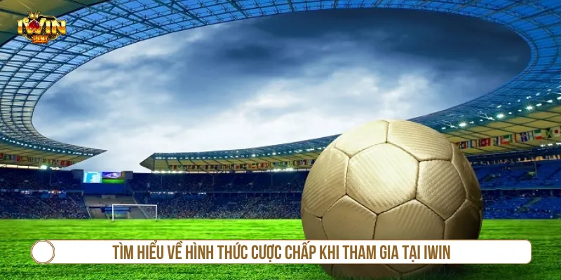 Các Loại Kèo Chấp Tại IWIN Và Kinh Nghiệm Phân Tích Hay Người mới cần biết định nghĩa kèo chấp trước khi đặt cược