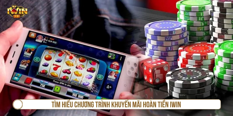 Khuyến Mãi Hoàn Tiền IWIN Và Cơ Cấu Thưởng Cụ Thể Tìm hiểu chương trình khuyến mãi hoàn tiền IWIN